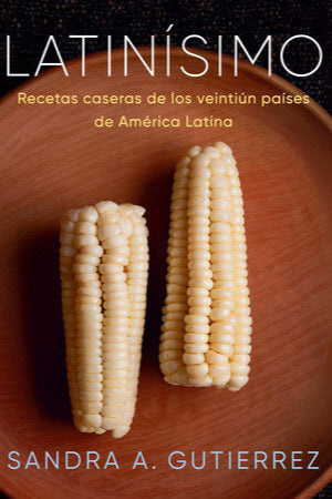 Latinísimo: Recetas caseras de los veintiún países de Améric
