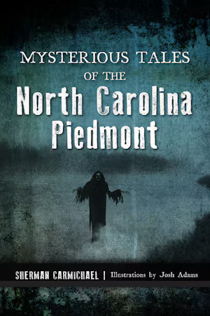 Mysterious Tales of The North Carolina Piedmont
